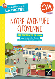 En route pour la dictée ! CM - Notre aventure citoyenne - Cahier élève