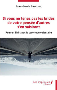 Si vous ne tenez pas les brides de votre pensée d'autres s'en saisir