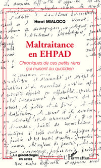 Maltraitance en EHPAD: Chroniques de ces petits riens qui nuisent au quotidien