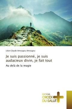 Je suis passionné, je suis audacieux divin, je fais tout