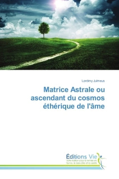 Matrice Astrale ou ascendant du cosmos etherique de l'Ame