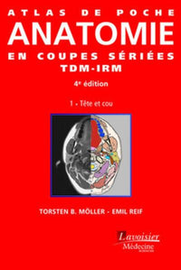Atlas de poche Anatomie en coupes sériées TDM-IRM - Vol. 1 : Tête et cou
