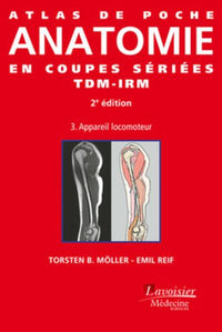Atlas de poche Anatomie en coupes sériées TDM-IRM - Volume 3 : appareil locomoteur