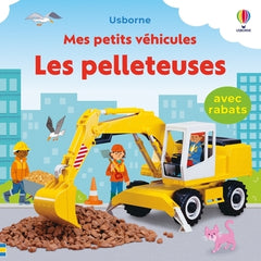 Les pelleteuses - Mes petits véhicules