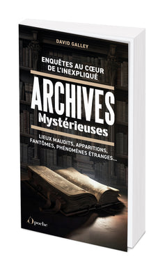 Enquêtes au coeur de l'inexpliqué - Archives mystérieuses