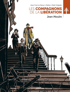 Les compagnons de la libération : Jean Moulin - histoire complète