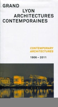 Grand Lyon : Architectures contemporaines, 1906 - 2011