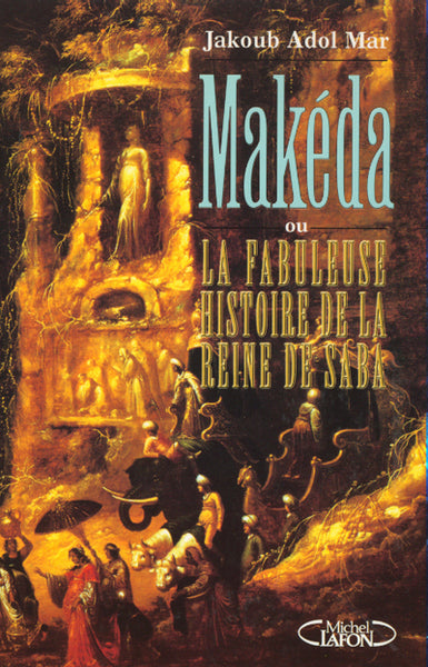 Makéda ou La fabuleuse histoire de la reine de Saba