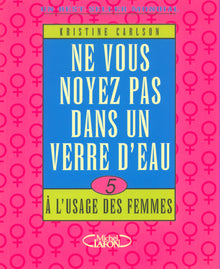 Ne vous noyez pas dans un verre d'eau à l'usage des femmes