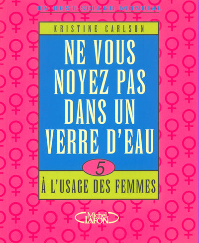 Ne vous noyez pas dans un verre d'eau à l'usage des femmes