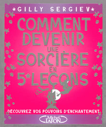 Comment devenir une sorcière en 5 leçons - Découvrez vos pouvoirs d'enchantement