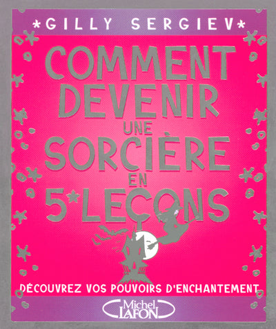 Comment devenir une sorcière en 5 leçons - Découvrez vos pouvoirs d'enchantement