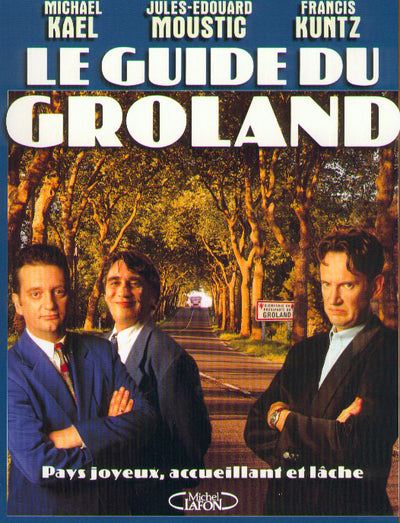 Le Guide du Groland : Pays joyeux, accueillant, et lâche