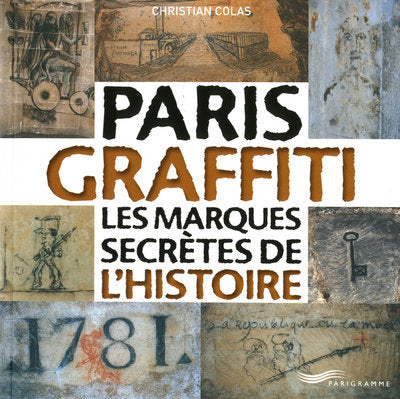 Paris graffiti - Les marques secrètes de l'histoire