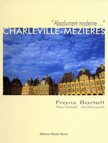 Charleville-Mézières, absolument moderne