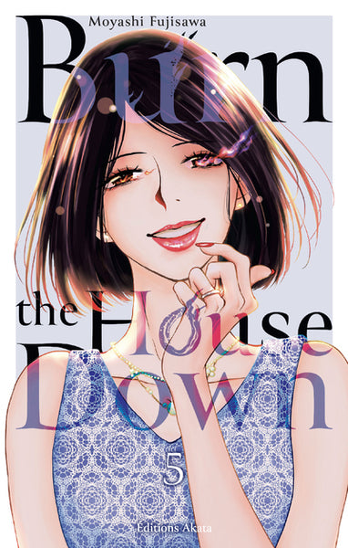Burn the house down - Tome 5