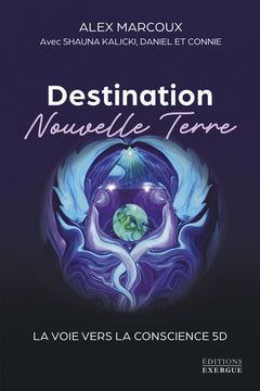 Destination Nouvelle Terre - La voie vers la conscience 5D