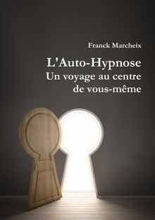 L'Auto-Hypnose - Un voyage au centre de vous-même