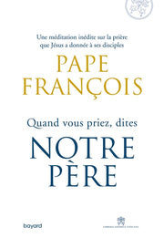 Quand vous priez dites Notre Père