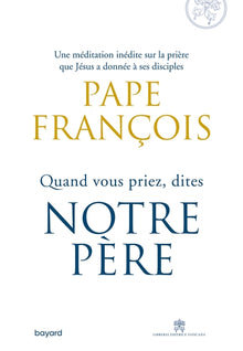 Quand vous priez dites Notre Père