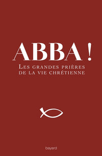 Abba !: Les grandes prières de la vie chrétienne