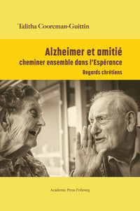 Alzheimer et amitié : cheminer ensemble dans l'Espérance