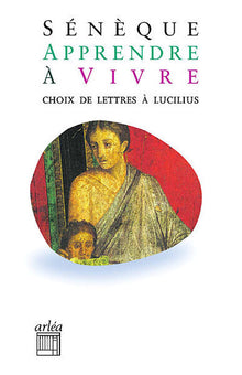 Apprendre à vivre. Choix de lettres à Lucilius