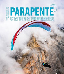 Parapente - S'initier et progresser - Nouvelle édition
