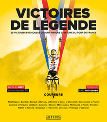 Victoires de légende. 25 victoires qui ont marqué le Tour de France
