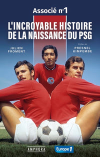 L'INCROYABLE HISTOIRE DE LA NAISSANCE DU PSG - ASSOCIE N°1