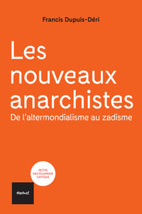 Les nouveaux anarchistes: De l'altermondialisme au zadisme