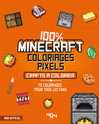 Coloriages pixel - 100 % Minecraft - 70 crafts à colorier