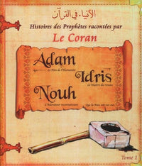 Histoires des Prophètes racontées par le Coran (Tome 01)