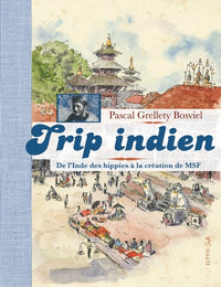 TRIP INDIEN, DE L'INDE DES HIPPIES A LA CREATION DE MSF
