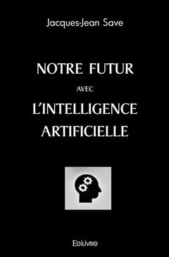 Notre futur avec l'Intelligence artificielle