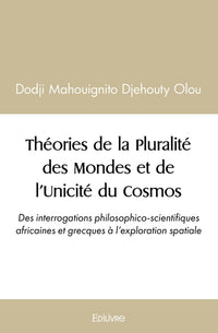 Théories de la Pluralité des Mondes et de l'Unicité du Cosmos