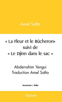 La Fleur et le Bûcheron suivi par Le Djinn dans le sac