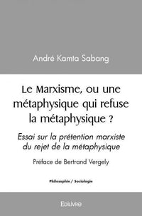 Le marxisme, ou une métaphysique qui refuse la métaphysique ?