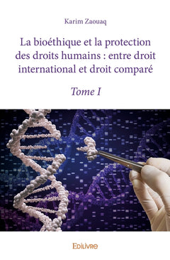 La bioéthique et la protection des droits humains : entre droit international et droit comparé