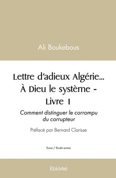 Lettre d'adieux Algérie... À Dieu le système - Tome 1