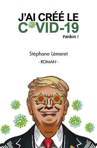 J'ai créé le Covid-19. Pardon !