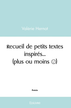 Recueil de petits textes inspirés... (plus ou moins)