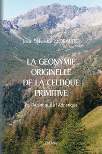 La Géonymie originelle de la Celtique primitive