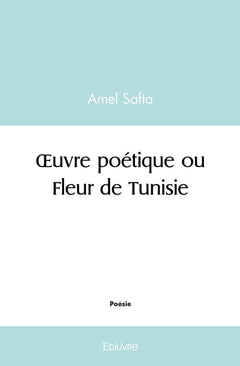 OEuvre poétique ou Fleur de Tunisie