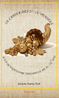 Le cahier des 27 : (3) pensées d'un Octogénaire Théophile de 81 : (3) ans