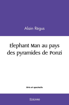 Elephant Man au pays des pyramides de Ponzi