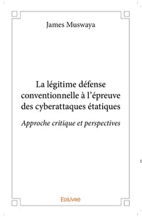La légitime défense conventionnelle à l'épreuve des cyberattaques étatiques
