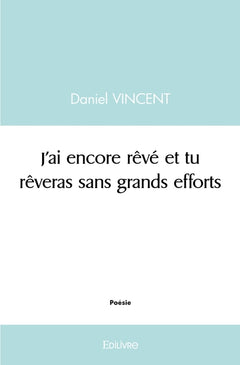 J'ai encore rêvé et tu rêveras sans grands efforts