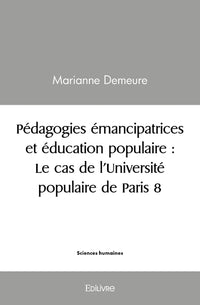 Pédagogies émancipatrices et éducation populaire : Le cas de l'Université populaire de Paris 8