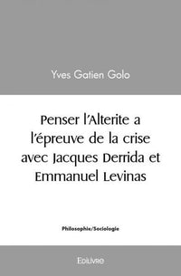 Penser l'alterite a l'épreuve de la crise avec Jacques Derrida et Emmanuel Levinas